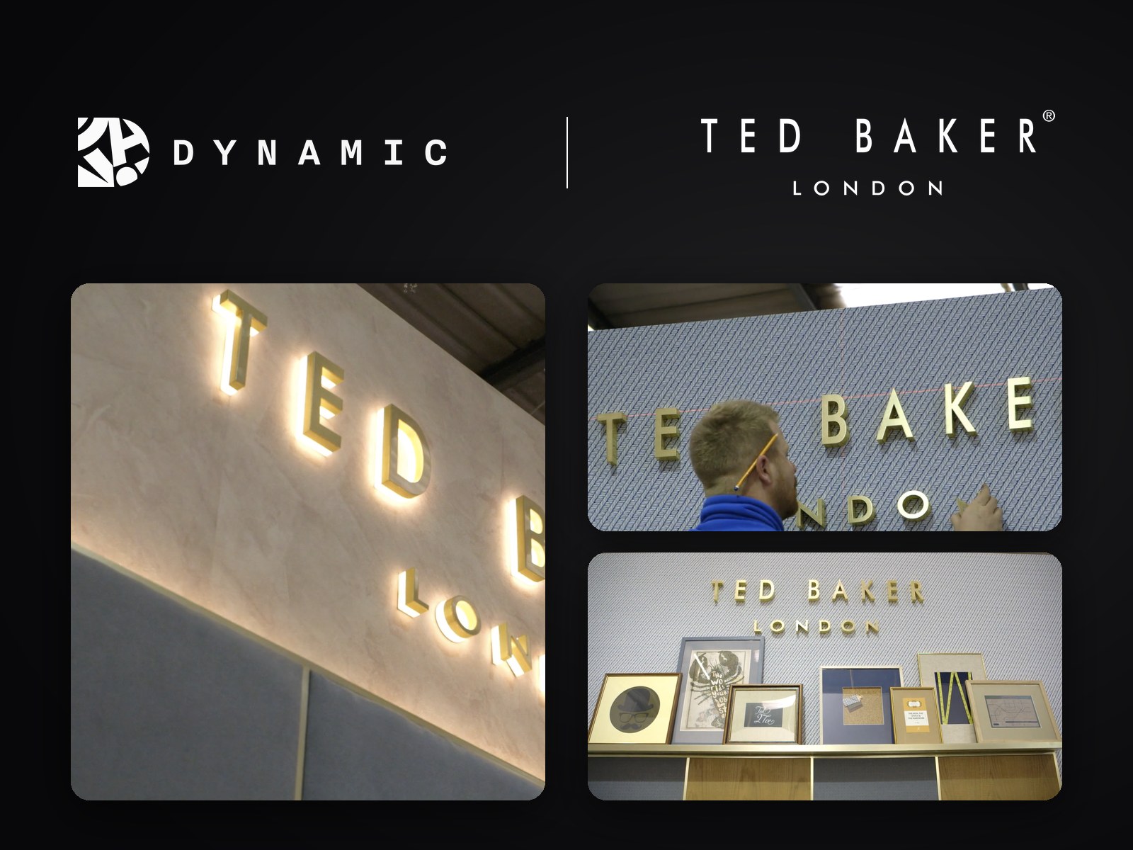 The Dynamic and Ted Baker logos above three photos from the shoot: backlit Ted Baker lettering, an installer fixing the letters to a wall, and a finished display wall with framed prints on a shelf.